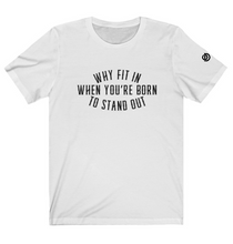 Cargar imagen en el visor de la galería, Why Fit In When You’re Born To Stand Out
