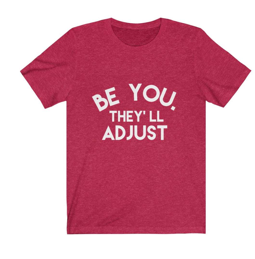 Be You they’ll adjust